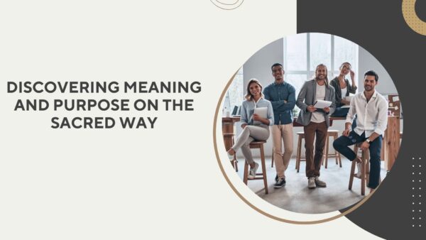 Discovering Meaning and Purpose on the Sacred Way