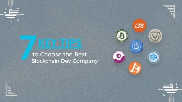 7 Key Tips to Choose the Best Blockchain Dev Company