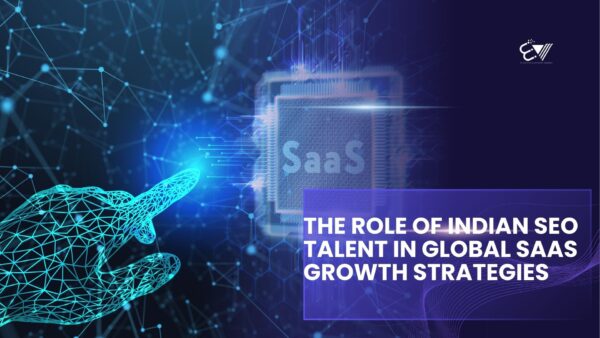 The Role of Indian SEO Talent in Global SaaS Growth Strategies