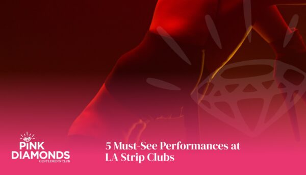 5 Must-See Performances at LA Strip Clubs
