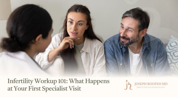 Infertility Workup 101: What Happens at Your First Specialist Visit